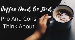 Coffee Good Or Bad | Pro And Cons | Think About | 2020